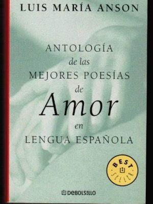 Antologia de las mejores poesias de amor en lengua espanola/ anthology of the best love poetry in spanish language (best seller) (spanish edition)