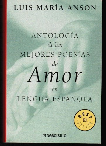 Antologia de las mejores poesias de amor en lengua espanola/ anthology of the best love poetry in spanish language (best seller) (spanish edition)
