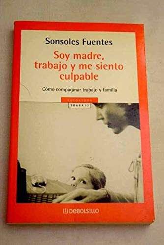 9788497594974_soy-madre-trabajo-y-me-siento-culpable-i-am-a-mother-i-work-and-i-feel-guilty-spanish-edition_front-3.jpg Soy madre, trabajo y me siento culpable / i am a mother, i work and i feel guilty (spanish edition)