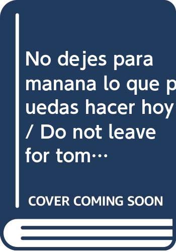 9788497594998_no-dejes-para-manana-lo-que-puedas-hacer-hoy-do-not-leave-for-tomorrow-what-you-can-do-today-span_front-1.jpg No dejes para manana lo que puedas hacer hoy / do not leave for tomorrow what you can do today (spanish edition)