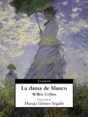 La dama de blanco/ the woman in white (clasicos / classics) (spanish edition)