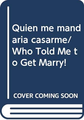 Quien me mandaria casarme/ who told me to get marry! (spanish edition)