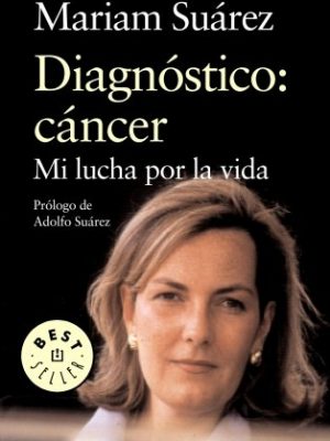 Diagnóstico: cáncer mi lucha por la vida (best sellers) (spanish edition)