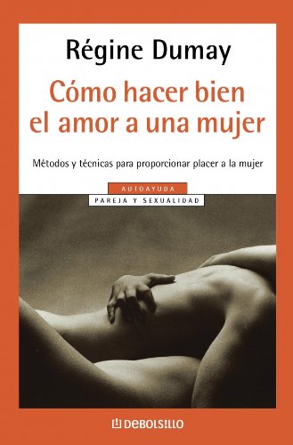 Como hacer bien el amor a una mujer / how to make love to a woman (spanish edition)