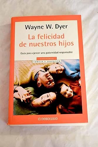 La felicidad de nuestros hijos (spanish edition)