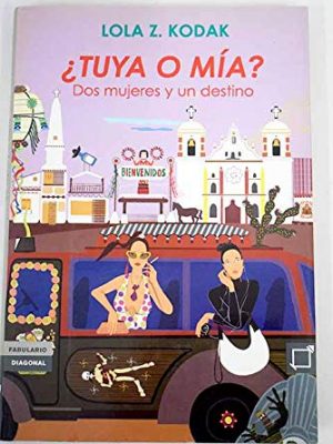 ¿tuya o mía? : dos mujeres y un destino