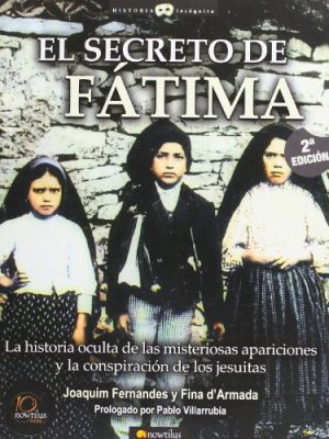 9788497633970_el-secreto-de-fatima-la-historia-oculta-de-las-misteriosas-apariciones-y-la-conspiracoon-de-los-jes_front-1.jpg El secreto de fátima: la historia oculta de las misteriosas apariciones y la conspiracoón de los jesuitas (historia incognita / unknown history) (spanish edition)