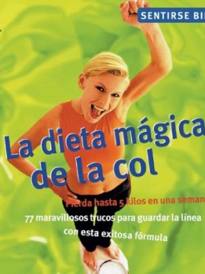 9788497642729_la-dieta-magica-de-la-col-pierda-hasta-5-kilos-en-una-semana-77-maravillosos-trucos-para-guardar-l_front-1.jpg La dieta mágica de la col: pierda hasta 5 kilos en una semana, 77 maravillosos trucos para guardar la línea con esta exitosa fórmula (sentirse bien series)