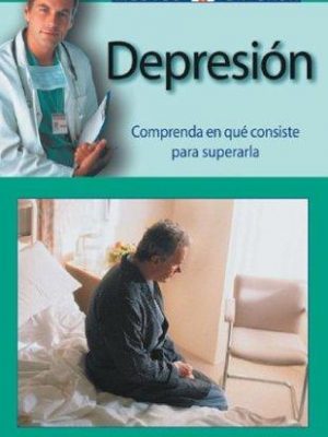 Depresion: comprenda en que consiste para superarla (medico en casa series) (spanish edition)