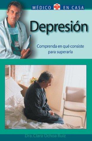Depresion: comprenda en que consiste para superarla (medico en casa series) (spanish edition)