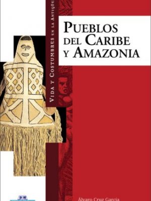 Pueblos del caribe y amazonia (vida y costumbres en la antigüedad)