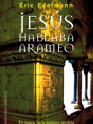 Jesús hablaba arameo: en busca de la palabra perdida (spanish edition)