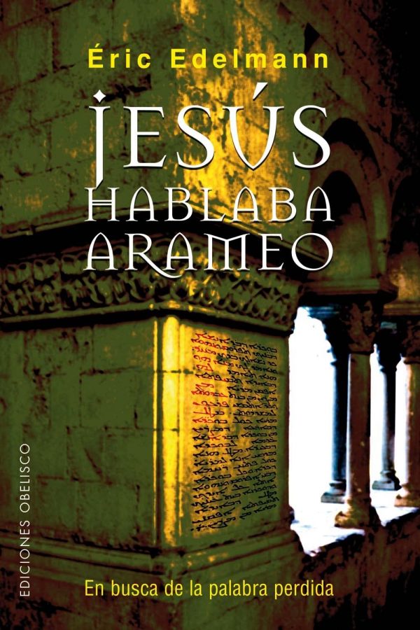 Jesús hablaba arameo: en busca de la palabra perdida (spanish edition)