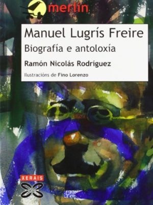 9788497824415_manuel-lugris-freire-biografia-e-antoloxia-biography-and-anthology-galician-edition_front-1.jpg Manuel lugris freire: biografia e antoloxia / biography and anthology (galician edition)