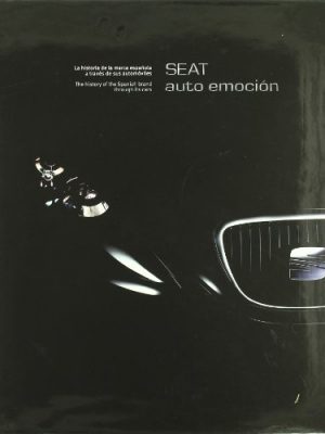 Seat auto emocion: la historia de la marca espanola a traves de sus automoviles = the history of the spanish brand through its cars (spanish edition)