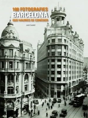 Barcelona. 100 fotografies que hauries de conèixer