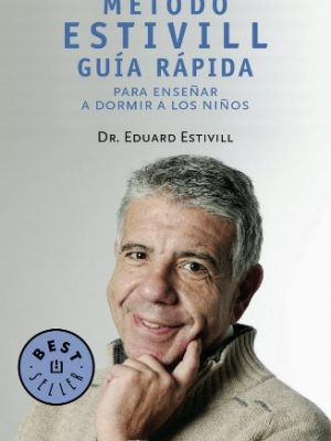 Método estivill. guía rápida para enseñar a dormir a los niños (spanish edition)