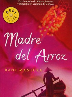 Madre del arroz: en el corazón de malasía, historia y superstición caminan la mano (best seller) (spanish edition)