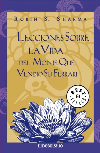 Lecciones sobre la vida del monje que vendió su ferrari (best selle) (spanish edition)