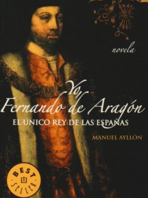 Yo, fernando de aragon/ i, fernando de aragon (best seller) (spanish edition)