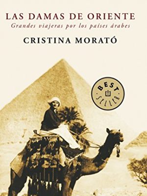 Las damas de oriente / grandes viajeras por los países árabes / ladies of the orient (spanish edition)