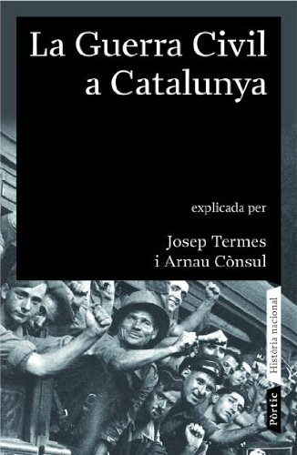 La guerra civil a catalunya (1936 - 1939): explicada per josep termes i arnau cònsul