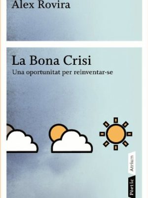 La bona crisi: una oportunitat per reinventar-se (atrium) (catalan edition)