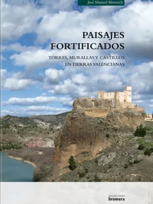 Paisajes fortificados. murallas, torres y castillos en tierras valencianas