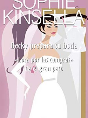 Becky prepara su boda: "loca por las compras" da el gran paso (letras de bolsillo) (spanish edition)