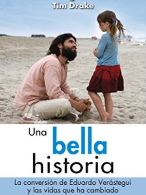 Una bella historia: la conversión de eduardo verástegui y las vidas que ha cambiado (palabra hoy) (spanish edition)