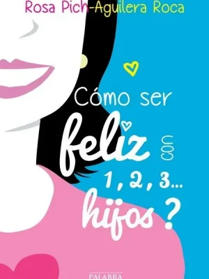 ¿cómo ser feliz con 1, 2, 3... hijos?