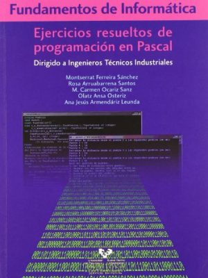 Fundamentos de informática. ejercicios resueltos de programación en pascal: dirigido a ingenieros técnicos industriales (spanish edition)