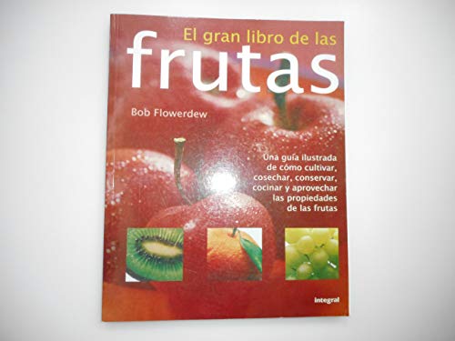 9788498671704_el-gran-libro-de-las-frutas-guya-ilustrada-de-c34mo-cultivar-cosechar-conservar-y-aprovechar_front-1.jpg El gran libro de las frutas. guýa ilustrada de c¾mo cultivar, cosechar, conservar y aprovechar