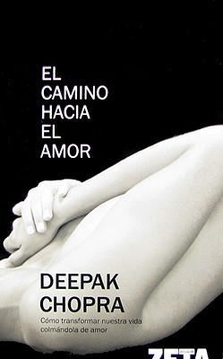 El camino hacia el amor: cómo transformar nuestra vida colmándola de amor (no ficción) (spanish edition)