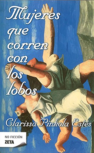 Mujeres que corren con los lobos / women who run with the wolves (spanish edition)