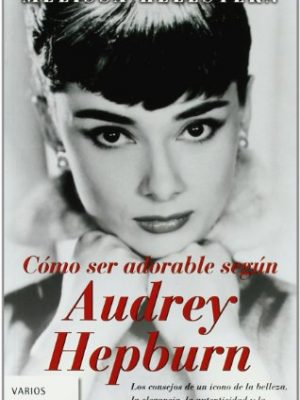 9788498722307_como-ser-adorable-segun-audrey-hepburn-spanish-edition_front-3.jpg Cómo ser adorable según audrey hepburn (spanish edition)