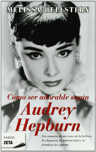 Cómo ser adorable según audrey hepburn (spanish edition)