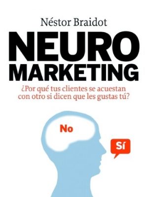 9788498750447_neuromarketing-por-que-tus-clientes-se-acuestan-con-otros-si-dicen-que-les-gustas-tu_front-1.jpg Neuromarketing: ¿por qué tus clientes se acuestan con otros si dicen que les gustas tú?