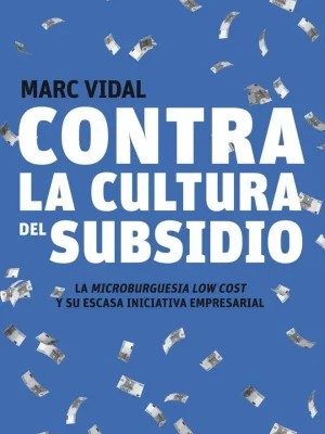 9788498750720_contra-la-cultura-del-subsidio_front-1.webp Contra la cultura del subsidio