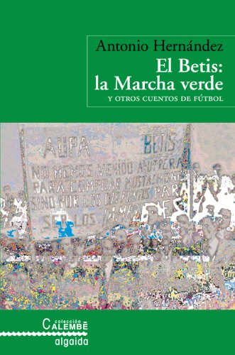 9788498771367_el-betis-la-marcha-verde-the-betis-the-green-march-y-otros-cuentos-de-futbol-and-other-tales-_front-1.jpg El betis & la marcha verde/ the betis & the green march: y otros cuentos de futbol/ and other tales of soccer (algaida literaria-calembe) (spanish edition)