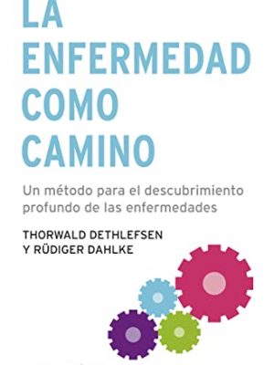 La enfermedad como camino: un método para el descubrimiento profundo de las enfermedades