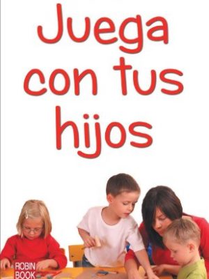 Juega con tus hijos (spanish edition)
