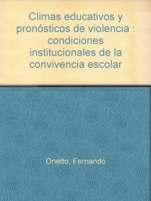 Climas educativos y pronósticos de violencia: condiciones institucionales de la convivencia escolar