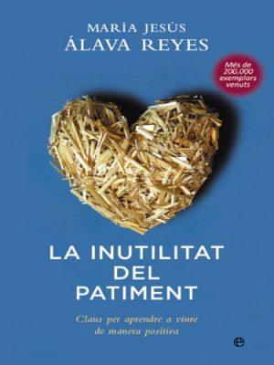 La inutilitat del patiment: claus per aprendre a viure de manera positiva (catalan edition)