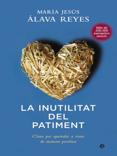 La inutilitat del patiment: claus per aprendre a viure de manera positiva (catalan edition)
