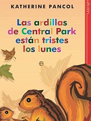Las ardillas de central park estan tristes los lunes / central park's squirrels are sad on mondays (spanish edition)