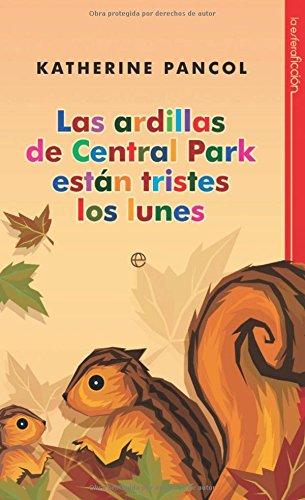 Las ardillas de central park estan tristes los lunes / central park's squirrels are sad on mondays (spanish edition)