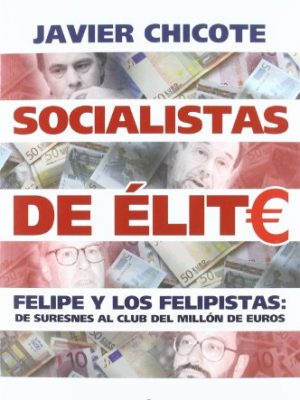 Socialistas de elite. felipe y los felipistas: del suresnes al club del millón de euros