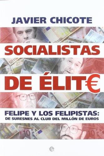 Socialistas de elite. felipe y los felipistas: del suresnes al club del millón de euros