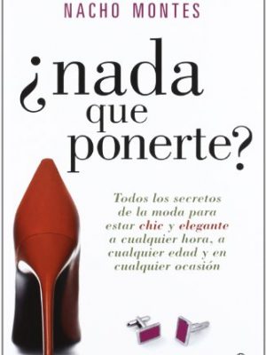 9788499707303_nada-que-ponerte-todos-los-secretos-de-la-moda-para-estar-chic-y-elegante-a-cualquier-hora-a-cu_front-1.jpg ¿nada que ponerte? : todos los secretos de la moda para estar chic y elegante a cualquier hora, a cualquier edad y en cualquier ocasión